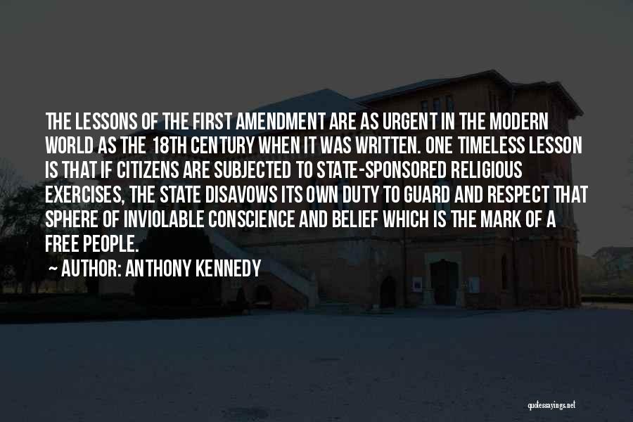 Anthony Kennedy Quotes: The Lessons Of The First Amendment Are As Urgent In The Modern World As The 18th Century When It Was