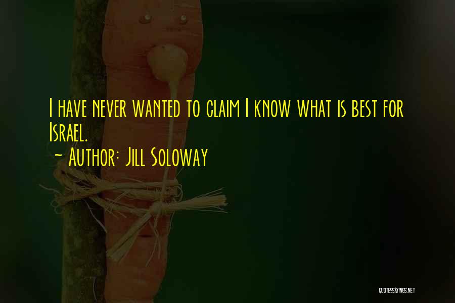 Jill Soloway Quotes: I Have Never Wanted To Claim I Know What Is Best For Israel.