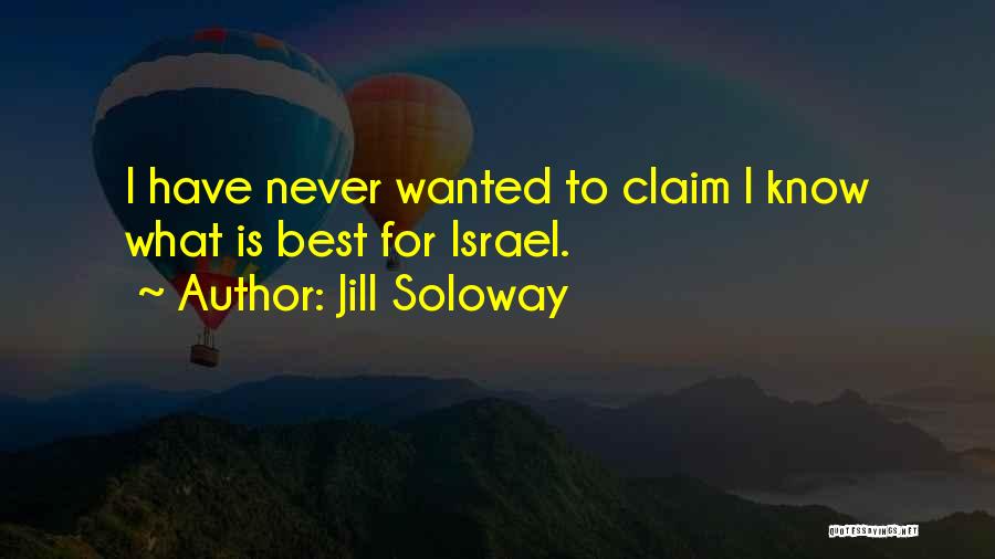 Jill Soloway Quotes: I Have Never Wanted To Claim I Know What Is Best For Israel.