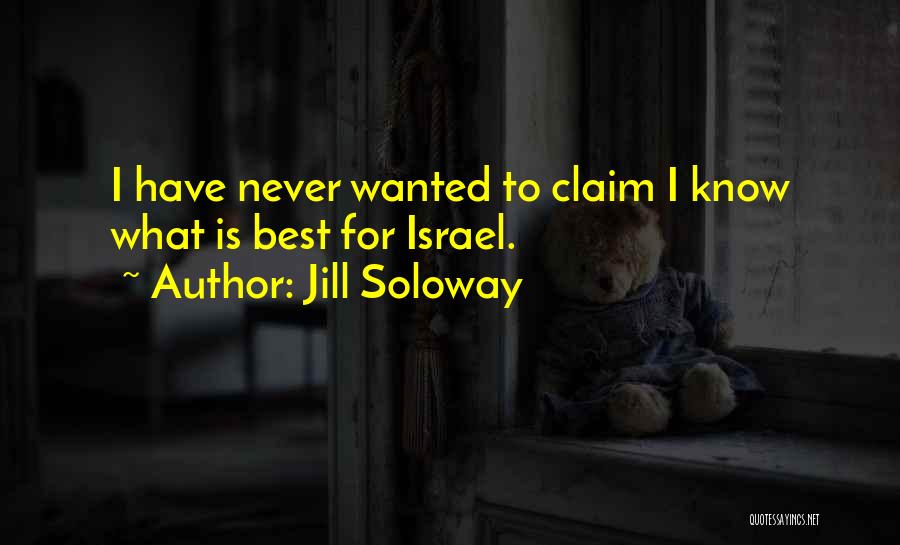 Jill Soloway Quotes: I Have Never Wanted To Claim I Know What Is Best For Israel.