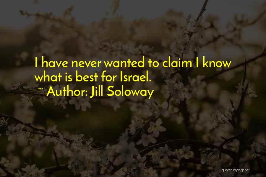 Jill Soloway Quotes: I Have Never Wanted To Claim I Know What Is Best For Israel.
