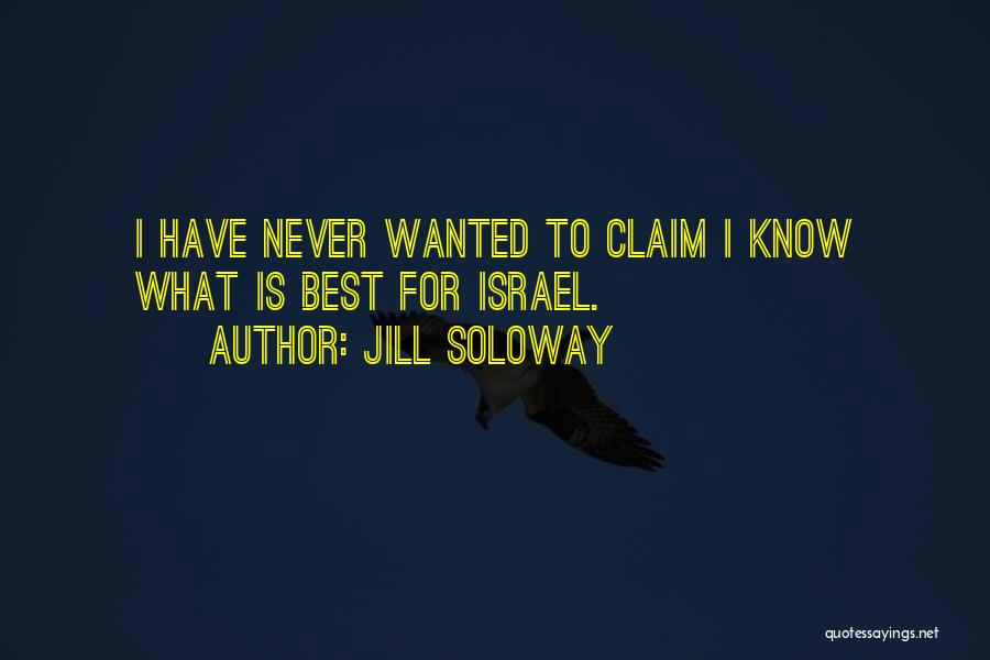 Jill Soloway Quotes: I Have Never Wanted To Claim I Know What Is Best For Israel.