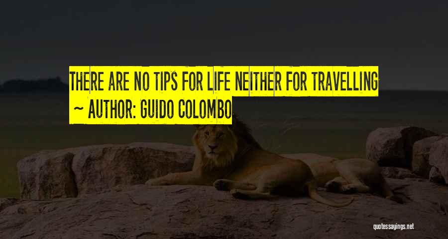 Guido Colombo Quotes: There Are No Tips For Life Neither For Travelling