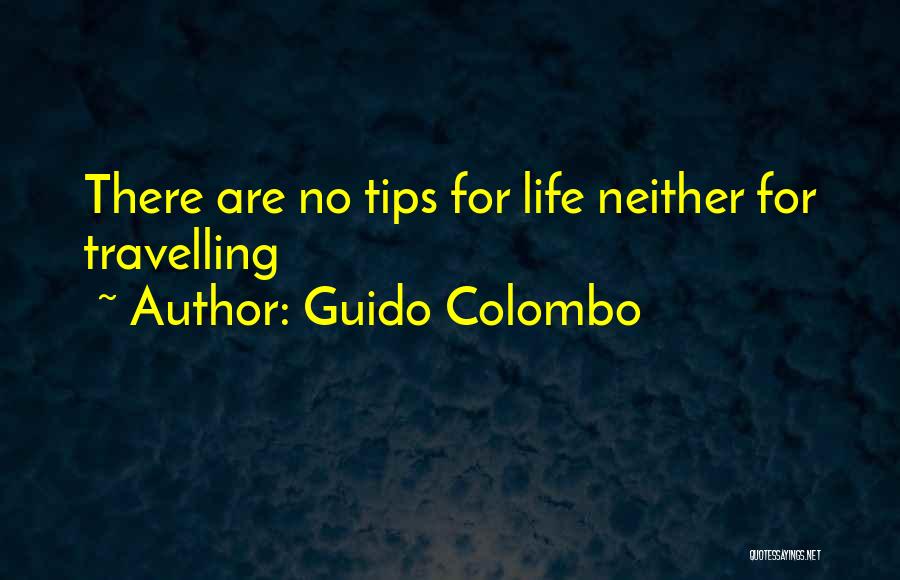 Guido Colombo Quotes: There Are No Tips For Life Neither For Travelling