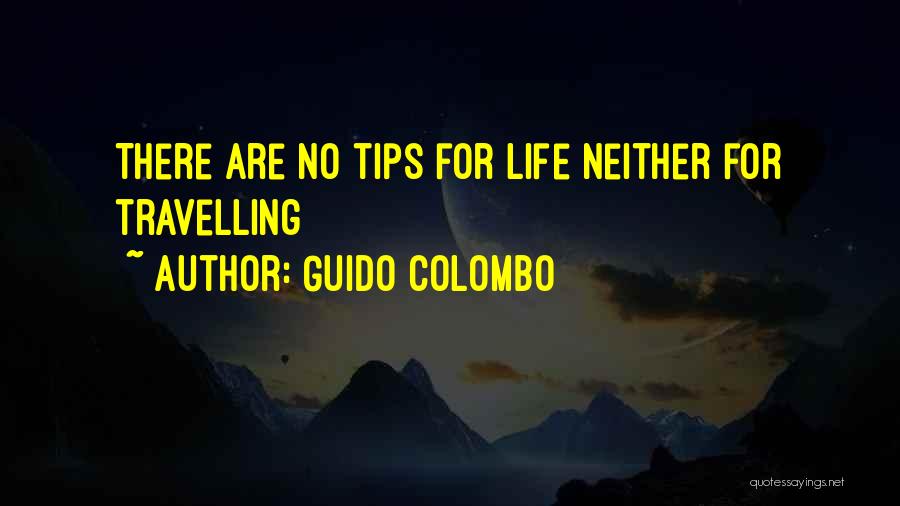 Guido Colombo Quotes: There Are No Tips For Life Neither For Travelling