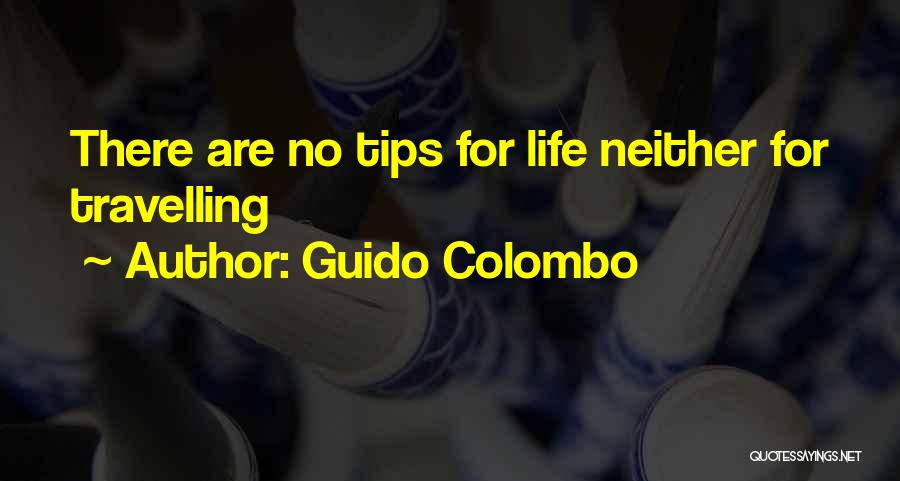 Guido Colombo Quotes: There Are No Tips For Life Neither For Travelling