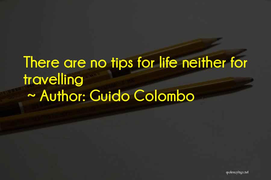 Guido Colombo Quotes: There Are No Tips For Life Neither For Travelling