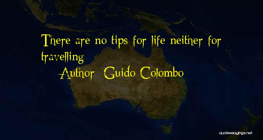 Guido Colombo Quotes: There Are No Tips For Life Neither For Travelling