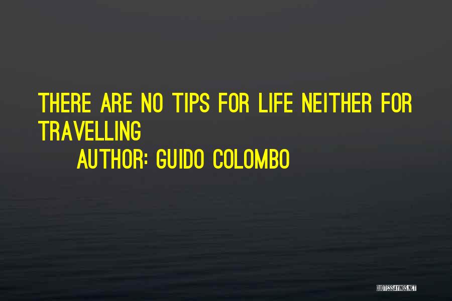 Guido Colombo Quotes: There Are No Tips For Life Neither For Travelling