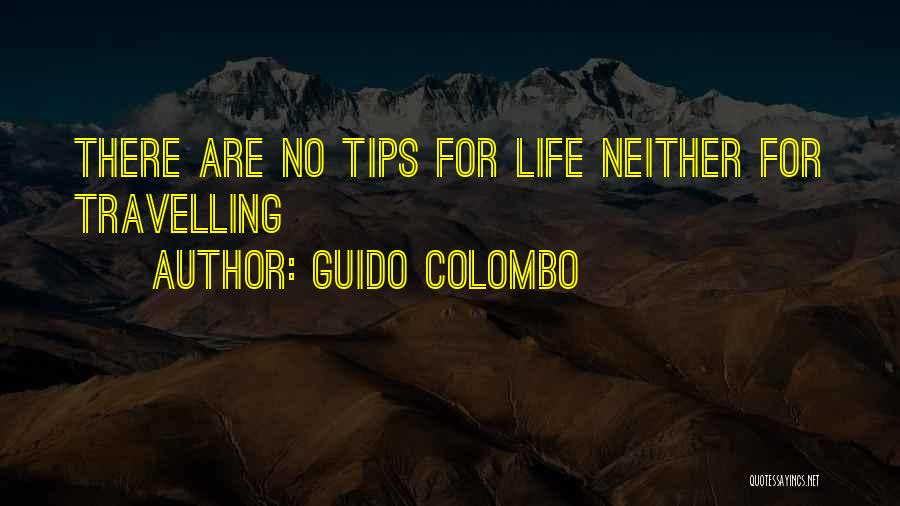 Guido Colombo Quotes: There Are No Tips For Life Neither For Travelling