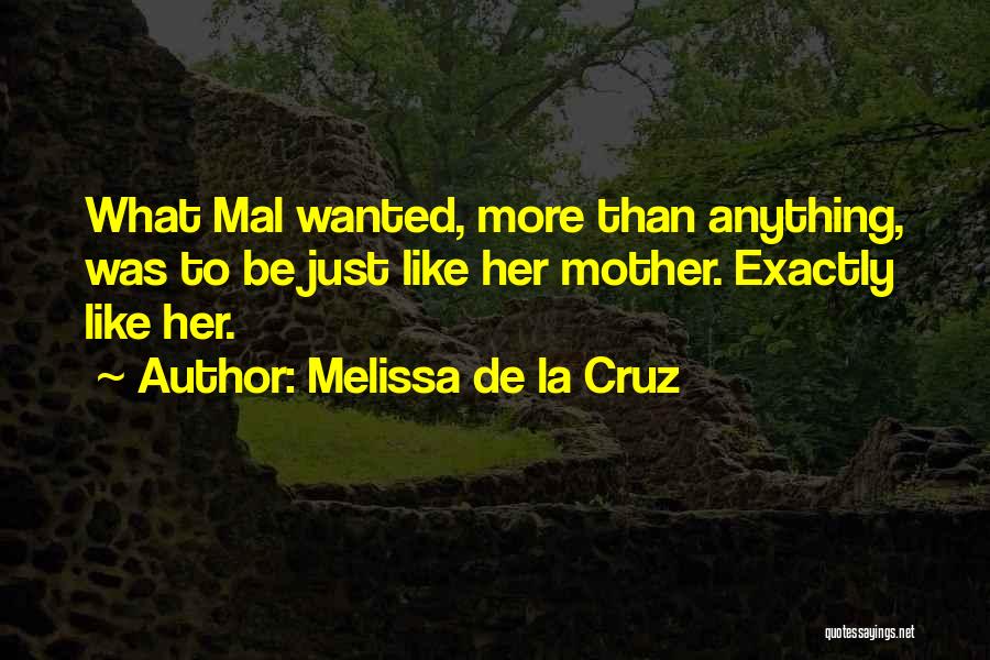 Melissa De La Cruz Quotes: What Mal Wanted, More Than Anything, Was To Be Just Like Her Mother. Exactly Like Her.