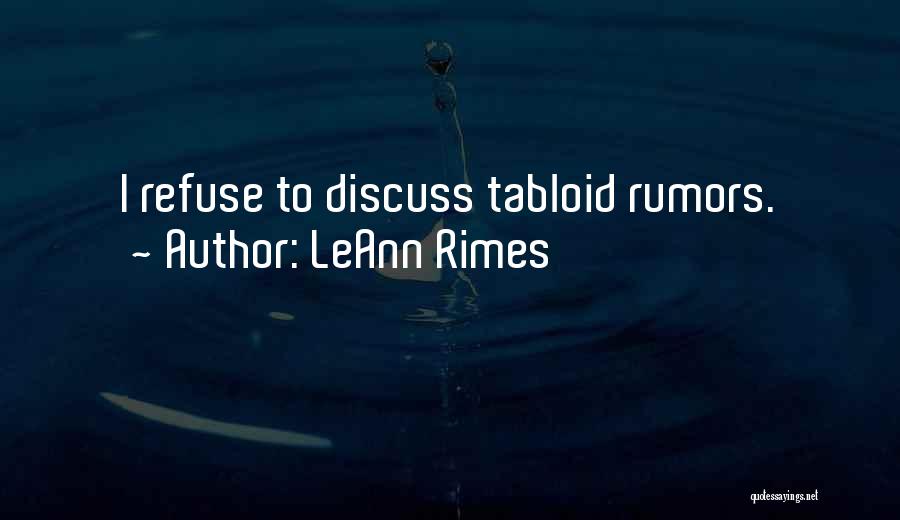 LeAnn Rimes Quotes: I Refuse To Discuss Tabloid Rumors.