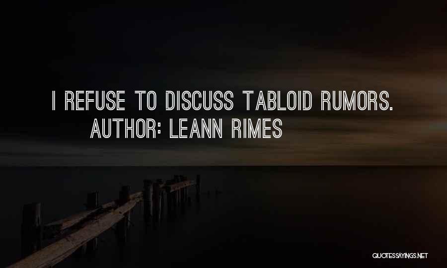 LeAnn Rimes Quotes: I Refuse To Discuss Tabloid Rumors.