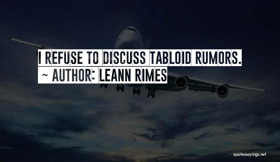 LeAnn Rimes Quotes: I Refuse To Discuss Tabloid Rumors.