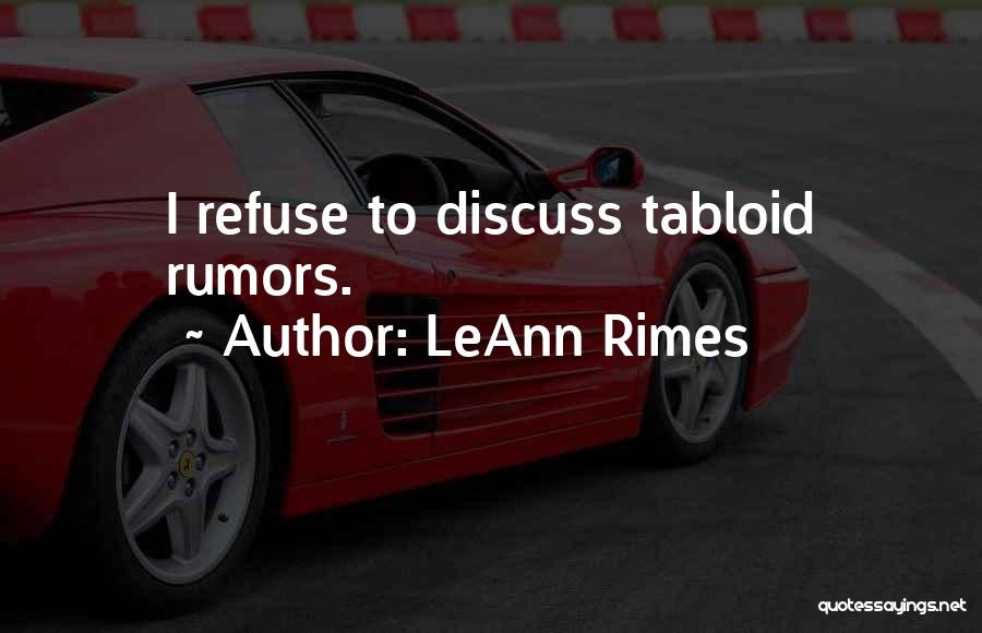 LeAnn Rimes Quotes: I Refuse To Discuss Tabloid Rumors.