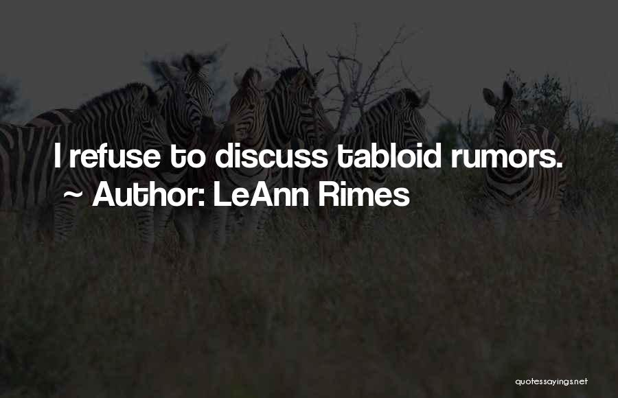 LeAnn Rimes Quotes: I Refuse To Discuss Tabloid Rumors.