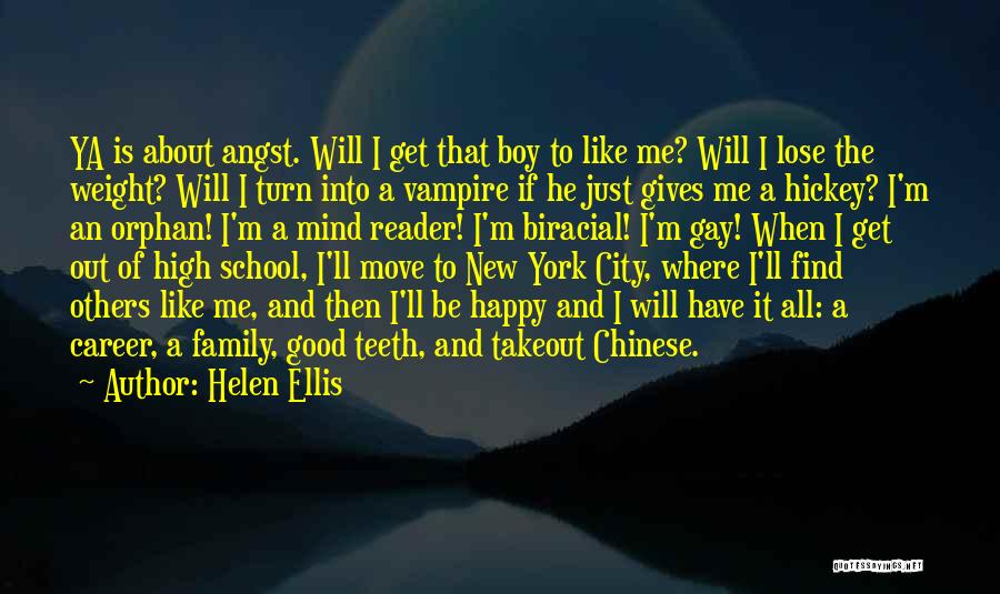 Helen Ellis Quotes: Ya Is About Angst. Will I Get That Boy To Like Me? Will I Lose The Weight? Will I Turn