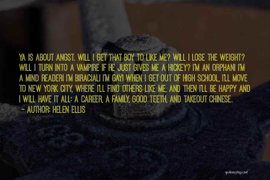 Helen Ellis Quotes: Ya Is About Angst. Will I Get That Boy To Like Me? Will I Lose The Weight? Will I Turn