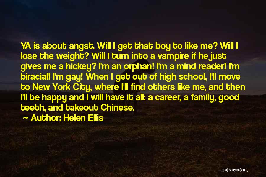 Helen Ellis Quotes: Ya Is About Angst. Will I Get That Boy To Like Me? Will I Lose The Weight? Will I Turn