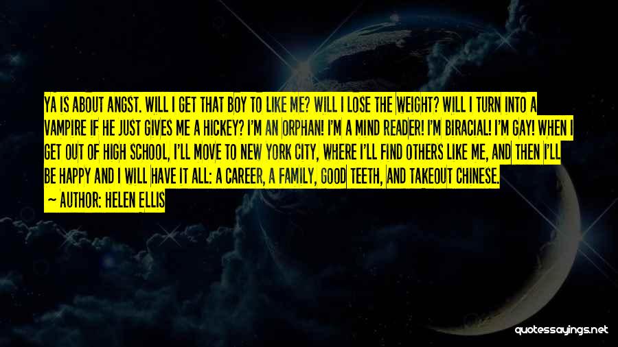 Helen Ellis Quotes: Ya Is About Angst. Will I Get That Boy To Like Me? Will I Lose The Weight? Will I Turn