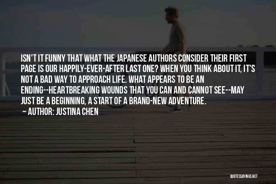 Justina Chen Quotes: Isn't It Funny That What The Japanese Authors Consider Their First Page Is Our Happily-ever-after Last One? When You Think