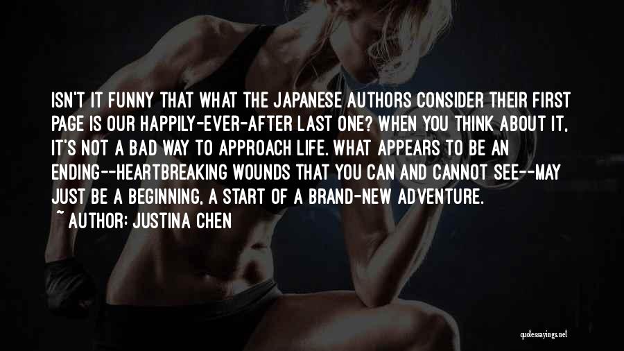 Justina Chen Quotes: Isn't It Funny That What The Japanese Authors Consider Their First Page Is Our Happily-ever-after Last One? When You Think