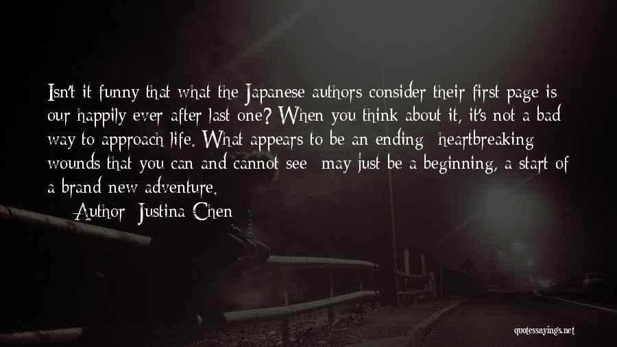 Justina Chen Quotes: Isn't It Funny That What The Japanese Authors Consider Their First Page Is Our Happily-ever-after Last One? When You Think