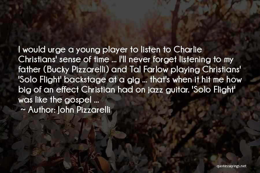 John Pizzarelli Quotes: I Would Urge A Young Player To Listen To Charlie Christians' Sense Of Time ... I'll Never Forget Listening To