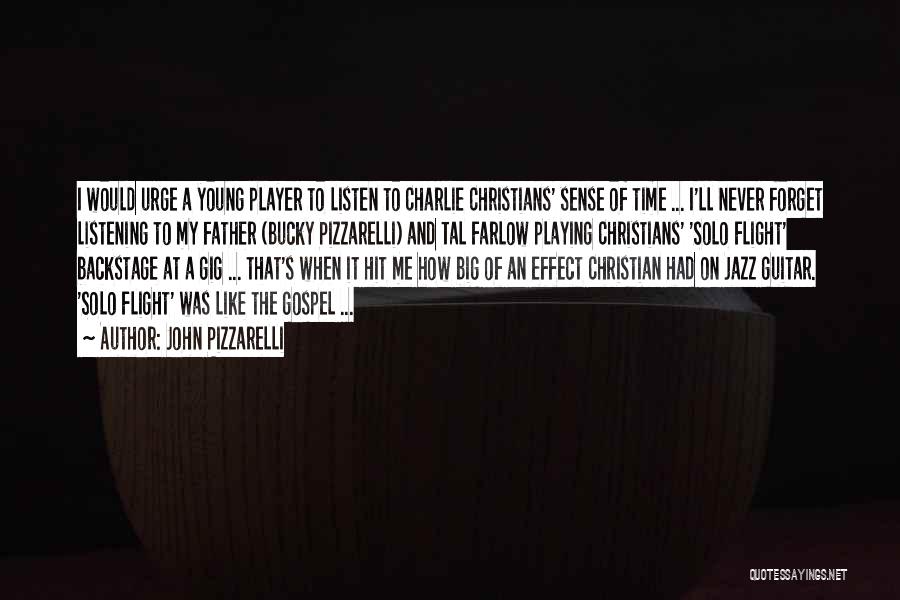 John Pizzarelli Quotes: I Would Urge A Young Player To Listen To Charlie Christians' Sense Of Time ... I'll Never Forget Listening To