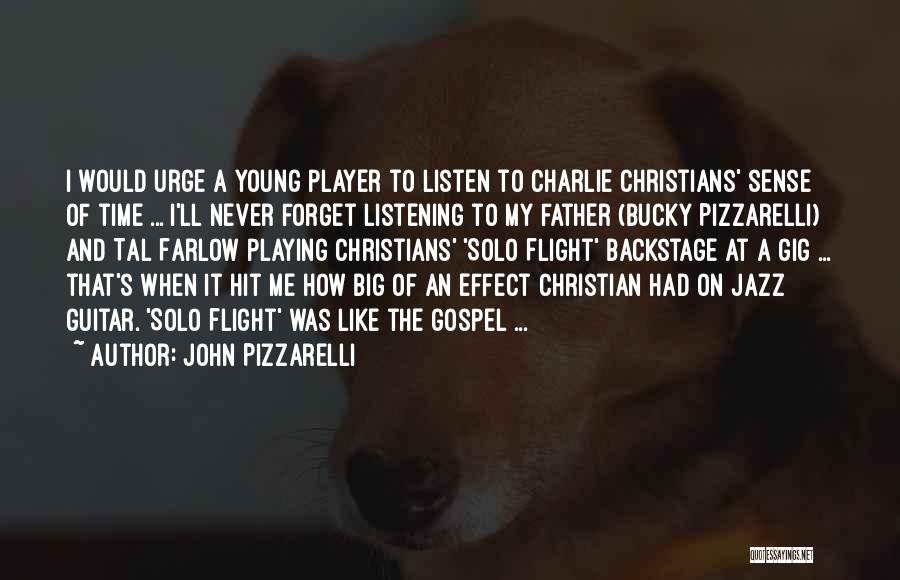 John Pizzarelli Quotes: I Would Urge A Young Player To Listen To Charlie Christians' Sense Of Time ... I'll Never Forget Listening To