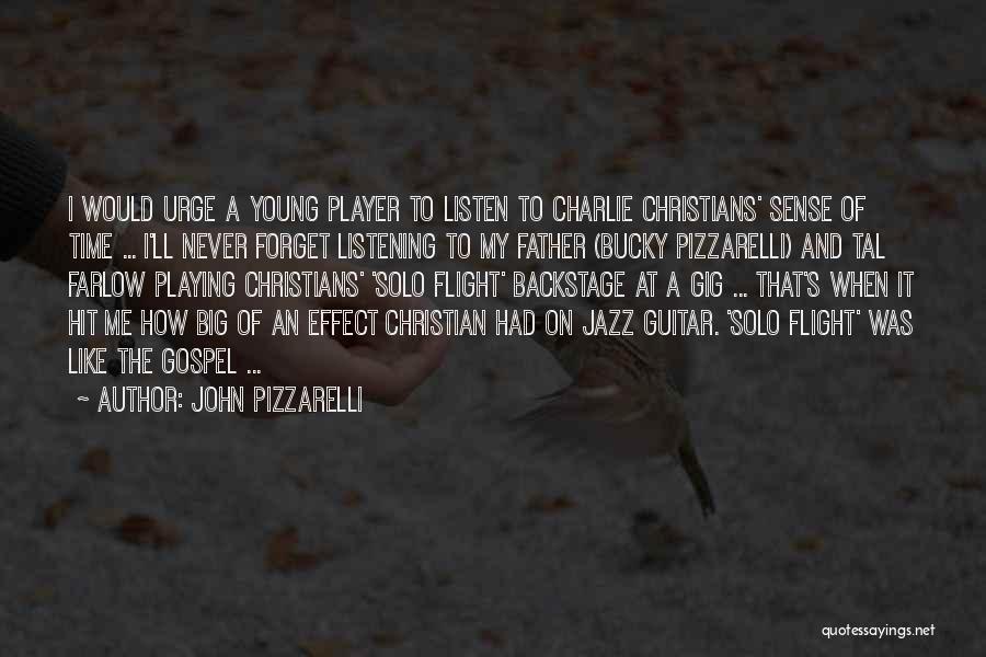 John Pizzarelli Quotes: I Would Urge A Young Player To Listen To Charlie Christians' Sense Of Time ... I'll Never Forget Listening To