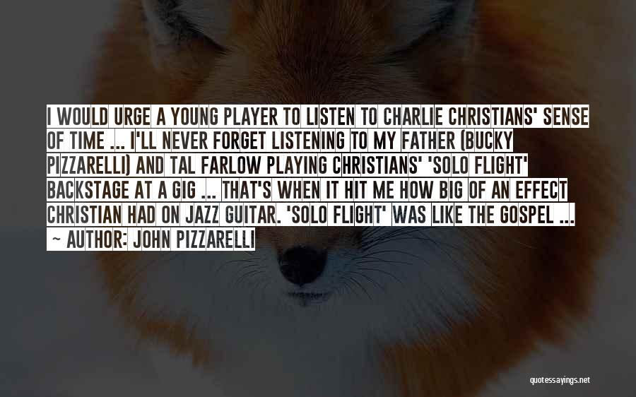 John Pizzarelli Quotes: I Would Urge A Young Player To Listen To Charlie Christians' Sense Of Time ... I'll Never Forget Listening To