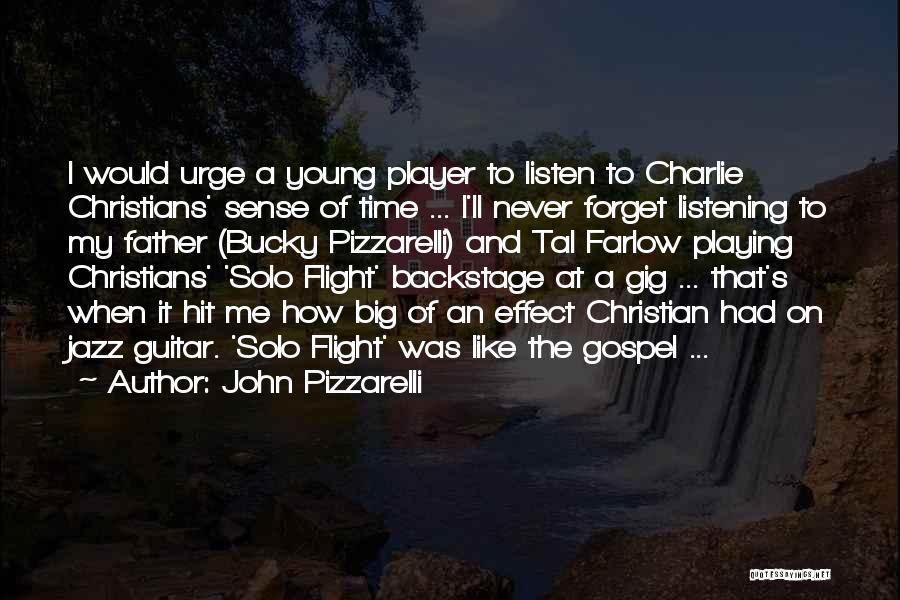 John Pizzarelli Quotes: I Would Urge A Young Player To Listen To Charlie Christians' Sense Of Time ... I'll Never Forget Listening To