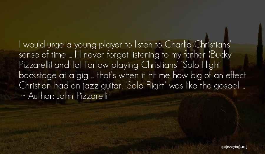 John Pizzarelli Quotes: I Would Urge A Young Player To Listen To Charlie Christians' Sense Of Time ... I'll Never Forget Listening To