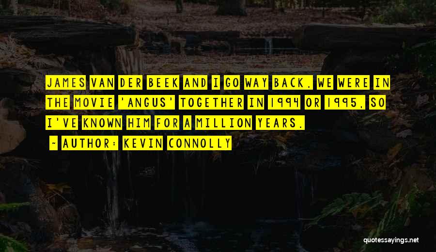 Kevin Connolly Quotes: James Van Der Beek And I Go Way Back. We Were In The Movie 'angus' Together In 1994 Or 1995,