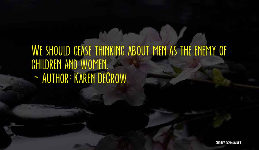 Karen DeCrow Quotes: We Should Cease Thinking About Men As The Enemy Of Children And Women.