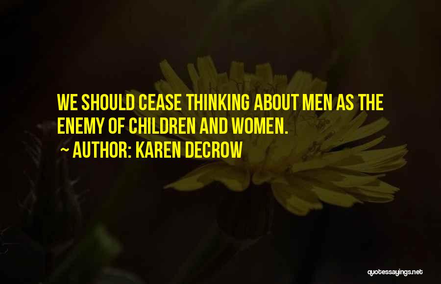 Karen DeCrow Quotes: We Should Cease Thinking About Men As The Enemy Of Children And Women.