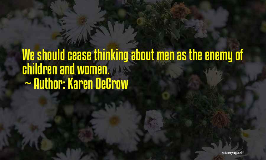 Karen DeCrow Quotes: We Should Cease Thinking About Men As The Enemy Of Children And Women.