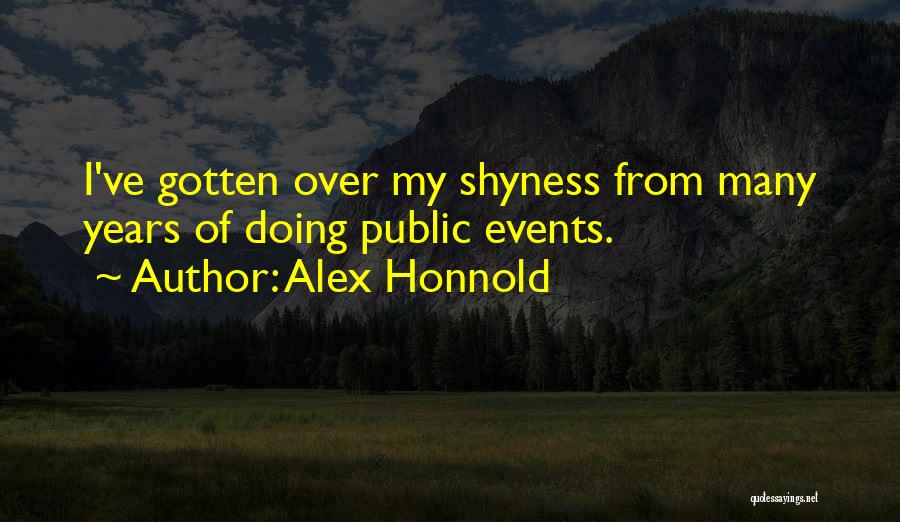 Alex Honnold Quotes: I've Gotten Over My Shyness From Many Years Of Doing Public Events.