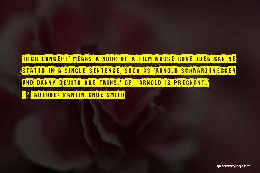 Martin Cruz Smith Quotes: 'high Concept' Means A Book Or A Film Whose Core Idea Can Be Stated In A Single Sentence, Such As