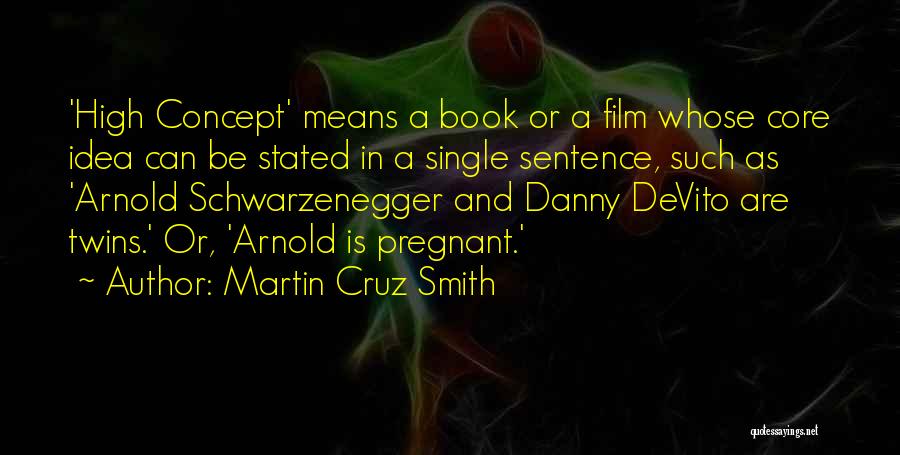 Martin Cruz Smith Quotes: 'high Concept' Means A Book Or A Film Whose Core Idea Can Be Stated In A Single Sentence, Such As