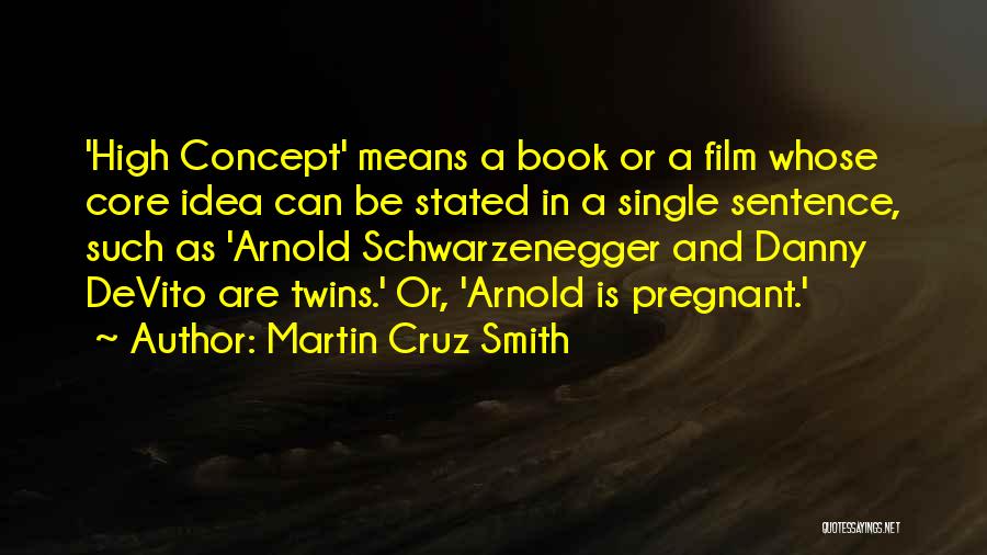 Martin Cruz Smith Quotes: 'high Concept' Means A Book Or A Film Whose Core Idea Can Be Stated In A Single Sentence, Such As