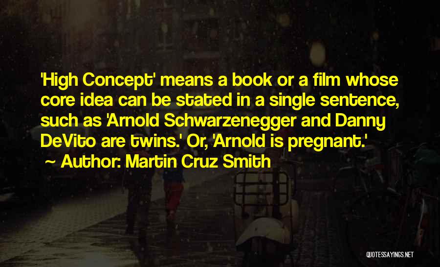 Martin Cruz Smith Quotes: 'high Concept' Means A Book Or A Film Whose Core Idea Can Be Stated In A Single Sentence, Such As