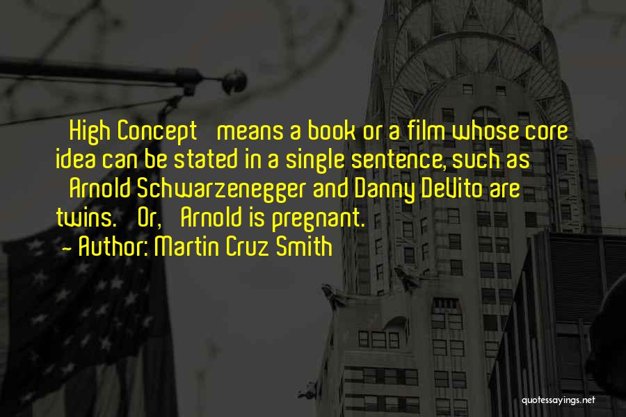 Martin Cruz Smith Quotes: 'high Concept' Means A Book Or A Film Whose Core Idea Can Be Stated In A Single Sentence, Such As