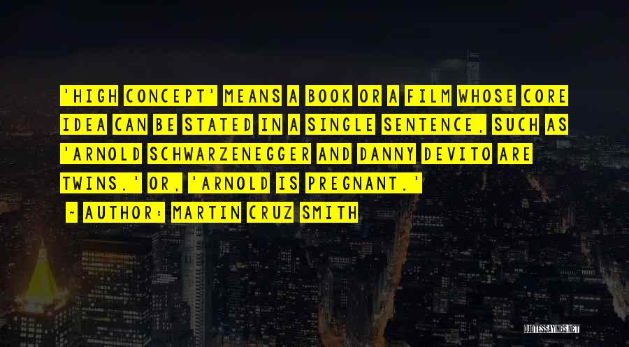 Martin Cruz Smith Quotes: 'high Concept' Means A Book Or A Film Whose Core Idea Can Be Stated In A Single Sentence, Such As