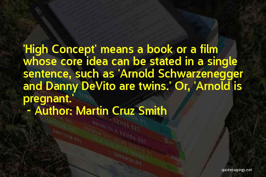 Martin Cruz Smith Quotes: 'high Concept' Means A Book Or A Film Whose Core Idea Can Be Stated In A Single Sentence, Such As