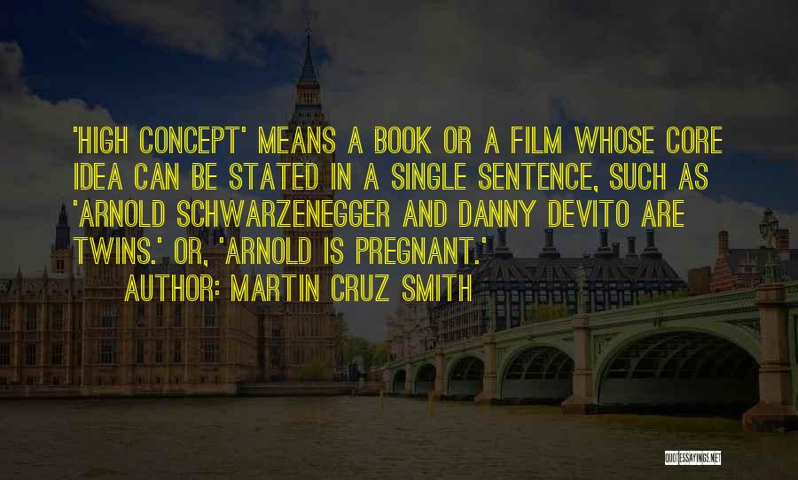 Martin Cruz Smith Quotes: 'high Concept' Means A Book Or A Film Whose Core Idea Can Be Stated In A Single Sentence, Such As