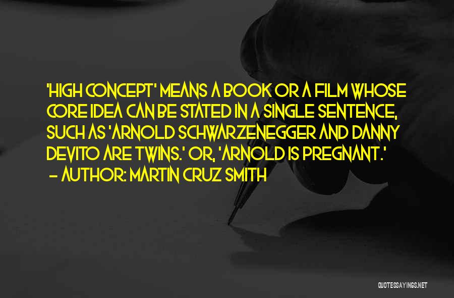 Martin Cruz Smith Quotes: 'high Concept' Means A Book Or A Film Whose Core Idea Can Be Stated In A Single Sentence, Such As