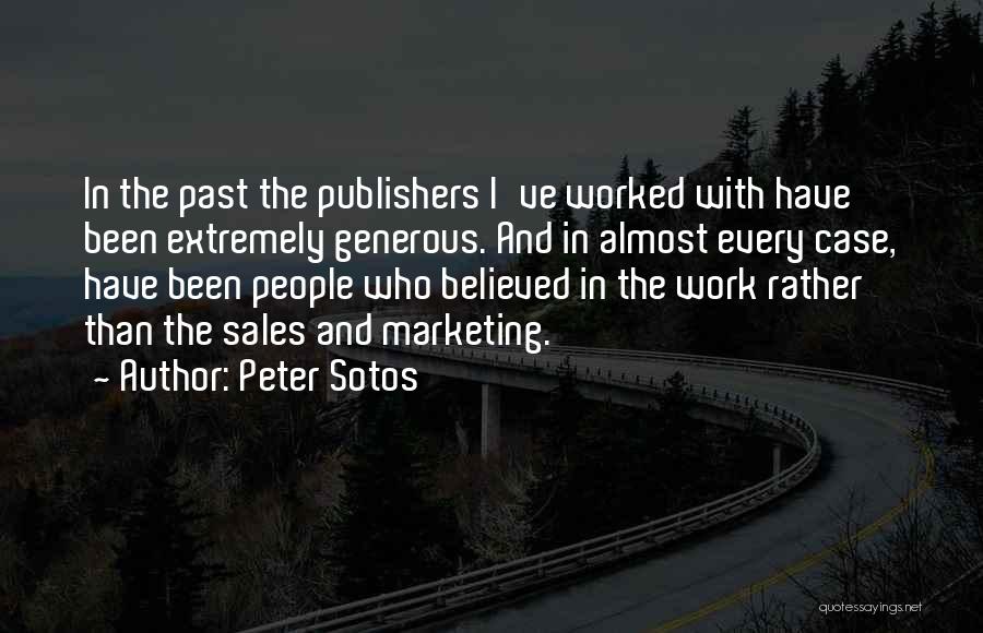 Peter Sotos Quotes: In The Past The Publishers I've Worked With Have Been Extremely Generous. And In Almost Every Case, Have Been People