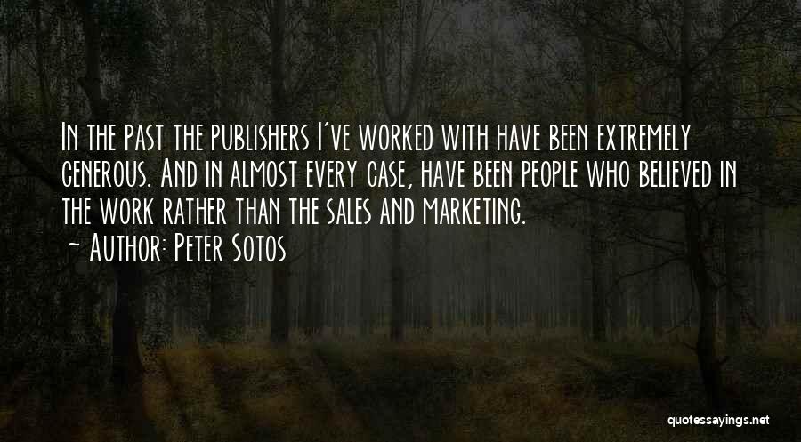 Peter Sotos Quotes: In The Past The Publishers I've Worked With Have Been Extremely Generous. And In Almost Every Case, Have Been People